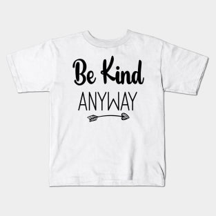 Be Kind Anyway, Kindness Quote Kids T-Shirt